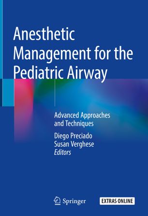 Anesthetic management for the pediatric airway : advanced approaches and techniques