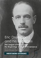 Eric Drummond and his legacies : the league of nations and the beginnings of global governance