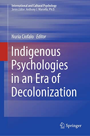 Indigenous Psychologies in an Era of Decolonization (International and Cultural Psychology)