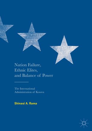 Nation Failure, Ethnic Elites, and Balance of Power : The International Administration of Kosova