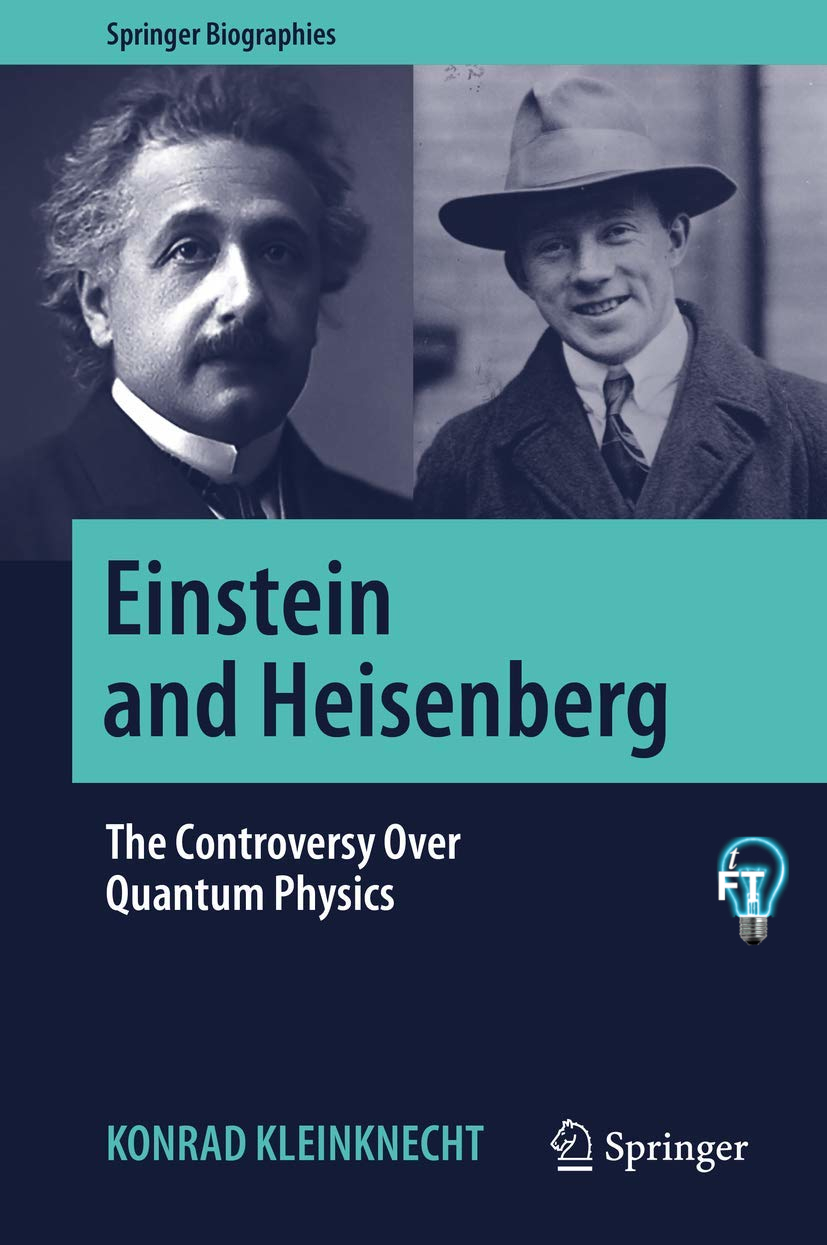 Einstein and Heisenberg : The Controversy Over Quantum Physics