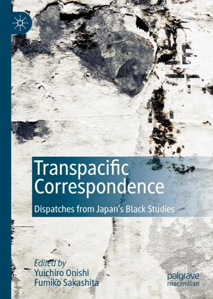 Transpacific correspondence : dispatches from Japan's Black studies