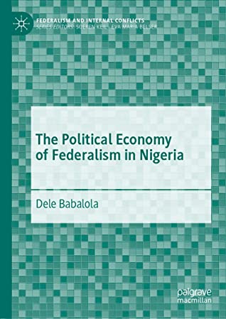 The Political Economy of Federalism in Nigeria (Federalism and Internal Conflicts)