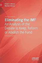 Eliminating the IMF : an analysis of the debate to keep, reform or abolish the fund