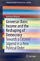 Universal Basic Income and the Reshaping of Democracy : Towards a Citizens' Stipend in a New Political Order