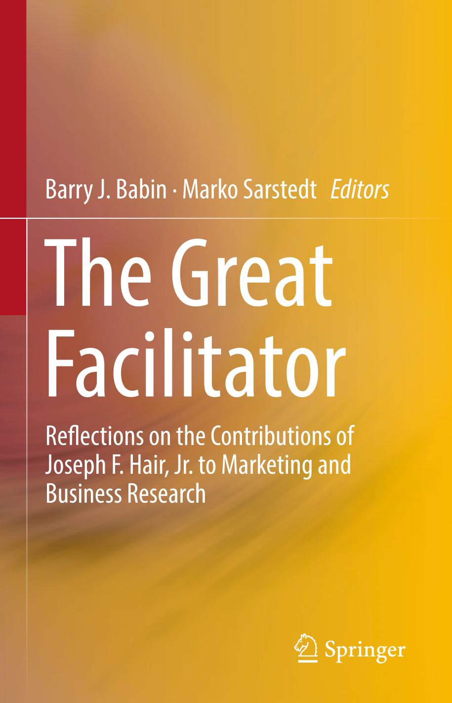 The Great Facilitator : Reflections on the Contributions of Joseph F. Hair, Jr. to Marketing and Business Research