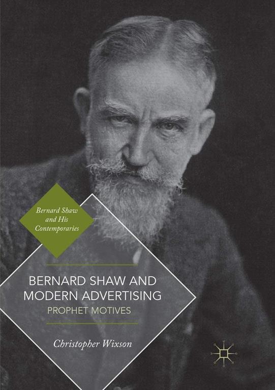 Bernard Shaw and Modern Advertising: Prophet Motives (Bernard Shaw and His Contemporaries)