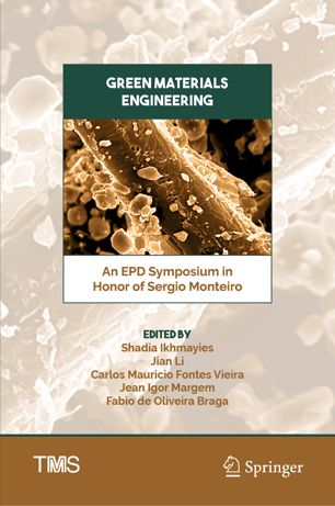 Green Materials Engineering : An EPD Symposium in Honor of Sergio Monteiro