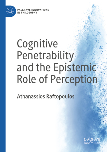 Cognitive Penetrability and the Epistemic Role of Perception (Palgrave Innovations in Philosophy)