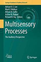 Multisensory Processes : The Auditory Perspective