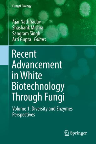 Recent advancement in white biotechnology through fungi. Volume 1, Diversity and enzymes perspectives