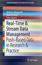 Real-time & stream data management : push-based data in research & practice