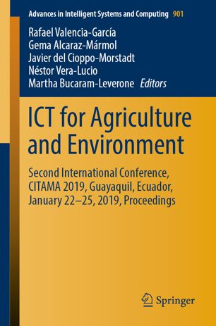 ICT for Agriculture and Environment : Second International Conference, CITAMA 2019, Guayaquil, Ecuador, January 22-25, 2019, Proceedings