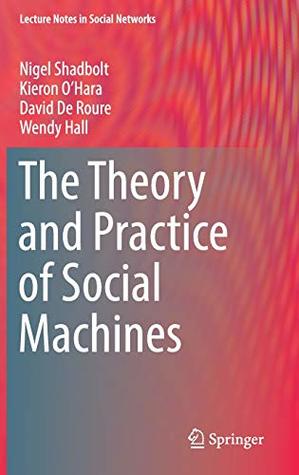 The Theory and Practice of Social Machines (Lecture Notes in Social Networks)