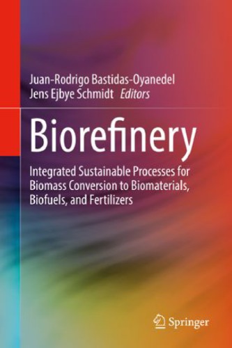 Biorefinery : integrated sustainable processes for biomass conversion to biomaterials, biofuels, and fertilizers