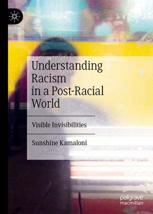 Understanding Racism in a Post-Racial World : Visible Invisibilities