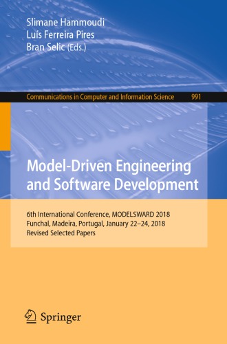 Model-Driven Engineering and Software Development : 6th International Conference, MODELSWARD 2018, Funchal, Madeira, Portugal, January 22-24, 2018, Revised Selected Papers