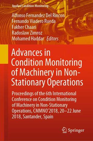 Advances in Condition Monitoring of Machinery in Non-Stationary Operations Proceedings of the 6th International Conference on Condition Monitoring of Machinery in Non-Stationary Operations, CMMNO'2018, 20-22 June 2018, Santander, Spain