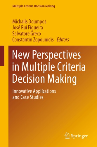 New Perspectives in Multiple Criteria Decision Making : Innovative Applications and Case Studies