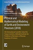 Physical and mathematical modeling of Earth and environment processes (2018) : 4th International Scientific School for Young Scientists, Ishlinskii Institute for Problems in Mechanics of Russian Academy of Sciences