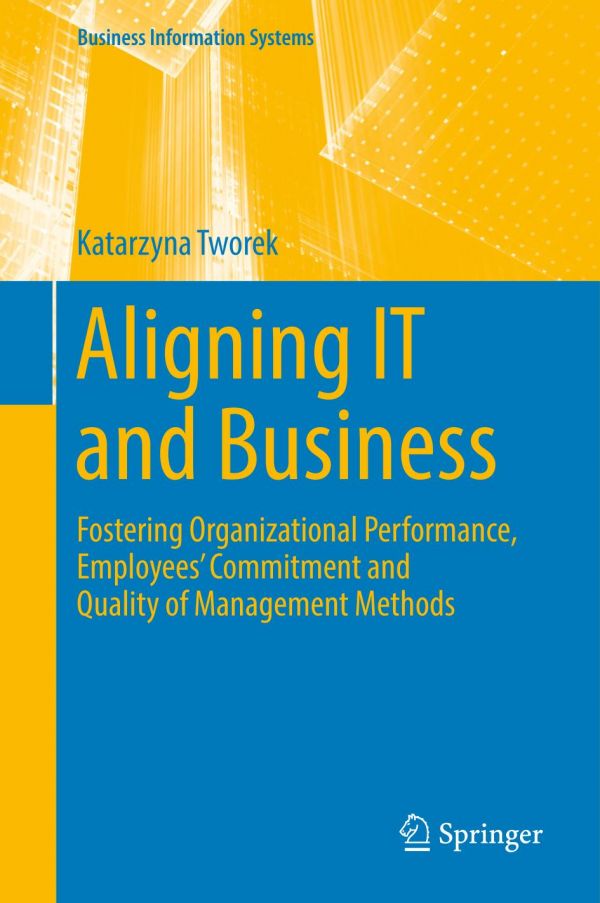 Aligning IT and business : fostering organizational performance, employees' commitment and quality of management methods