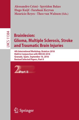 Brainlesion: Glioma, Multiple Sclerosis, Stroke and Traumatic Brain Injuries : 4th International Workshop, BrainLes 2018, Held in Conjunction with MICCAI 2018, Granada, Spain, September 16, 2018, Revised Selected Papers, Part II