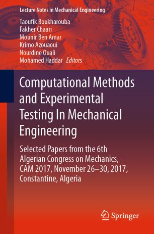 Computational Methods and Experimental Testing In Mechanical Engineering : Selected Papers from the 6th Algerian Congress on Mechanics, CAM 2017, November 26-30, 2017, Constantine, Algeria