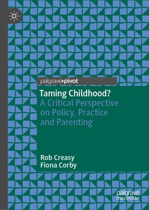 Taming childhood? : a critical perspective on policy, practice and parenting