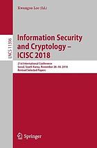 Information Security and Cryptology - ICISC 2018 : 21st International Conference, Seoul, South Korea, November 28-30, 2018, Revised Selected Papers