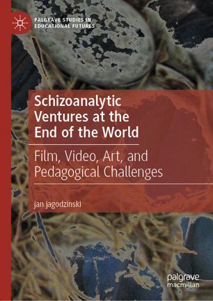 Schizoanalytic Ventures at the End of the World Film, Video, Art, and Pedagogical Challenges