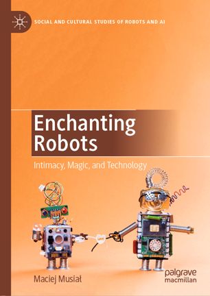 Enchanting Robots : Intimacy, Magic, and Technology