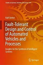 Fault-tolerant design and control of automated vehicles and processes : insights for the synthesis of intelligent systems