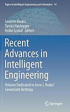 Recent advances in intelligent engineering : volume dedicated to Imre J. Rudas' seventieth birthday, Tamas Haidegger and Aniko Szakal