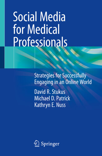 Social Media for Medical Professionals : Strategies for Successfully Engaging in an Online World