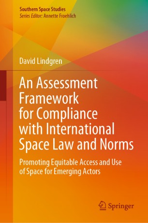 An Assessment Framework for Compliance with International Space Law and Norms : Promoting Equitable Access and Use of Space for Emerging Actors