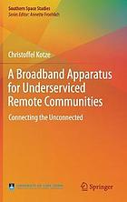 A broadband apparatus for underserviced remote communities : connecting the unconnected