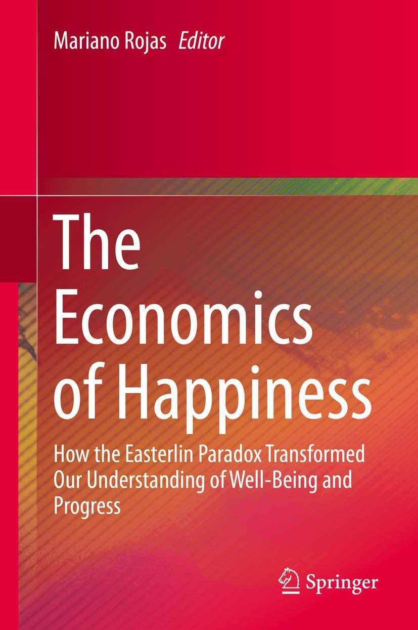 The economics of happiness : how the Easterlin paradox transformed our understanding of well-being and progress