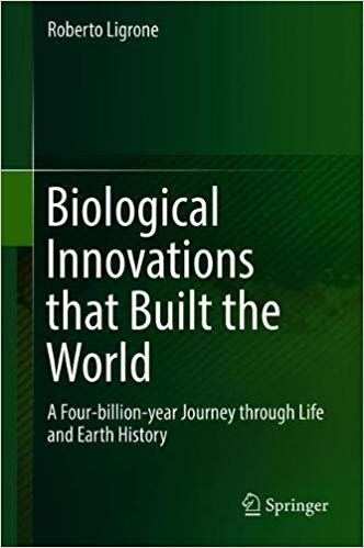 Biological Innovations that Built the World : A Four-billion-year Journey through Life and Earth History