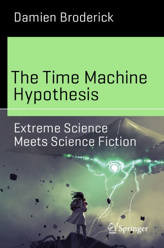 The Time Machine Hypothesis : Extreme Science Meets Science Fiction