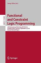 Functional and constraint logic programming : 26th International Workshop, WFLP 2018, Frankfurt/Main, Germany, September 6, 2018, revised selected papers