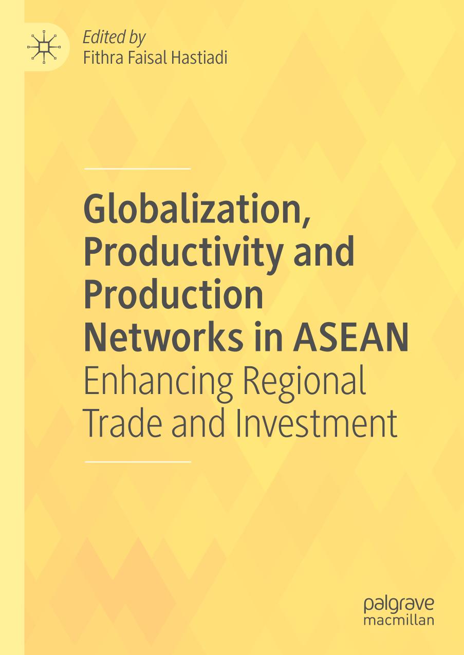 Globalization, Productivity and Production Networks in ASEAN : Enhancing Regional Trade and Investment