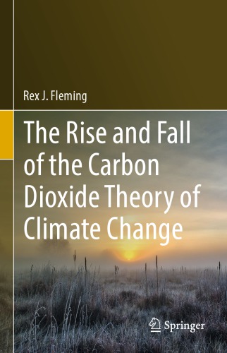 The Rise and Fall of the Carbon Dioxide Theory of Climate Change