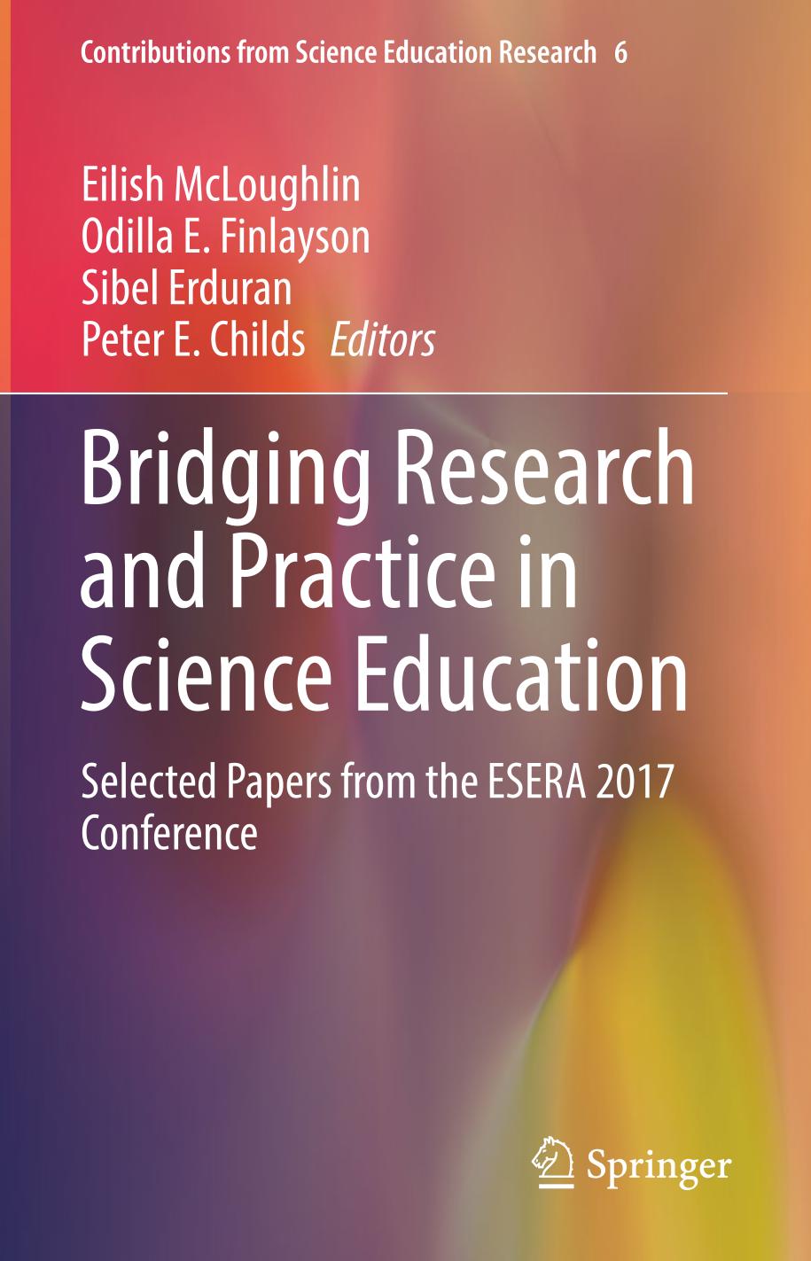 Bridging research and practice in science education : selected papers from the ESERA 2017 Conference