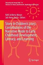 Story in children's lives : contributions of the narrative mode to early childhood development, literacy, and learning