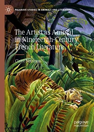 The Artist as Animal in Nineteenth-Century French Literature (Palgrave Studies in Animals and Literature)