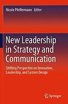 New leadership in strategy and communication : shifting perspective on innovation, leadership, and system design