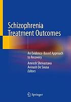 Schizophrenia treatment outcomes : an evidence-based approach to recovery