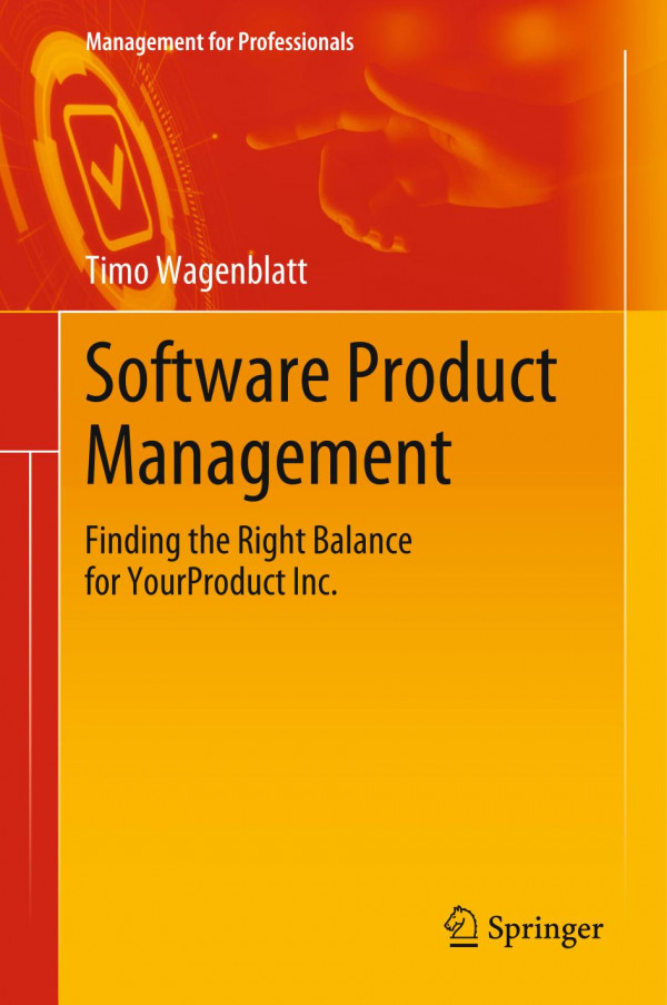 Software Product Management : Finding the Right Balance for YourProduct Inc.