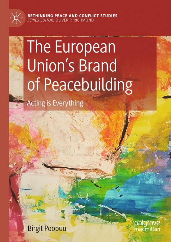 The European Union's Brand of Peacebuilding : Acting is Everything