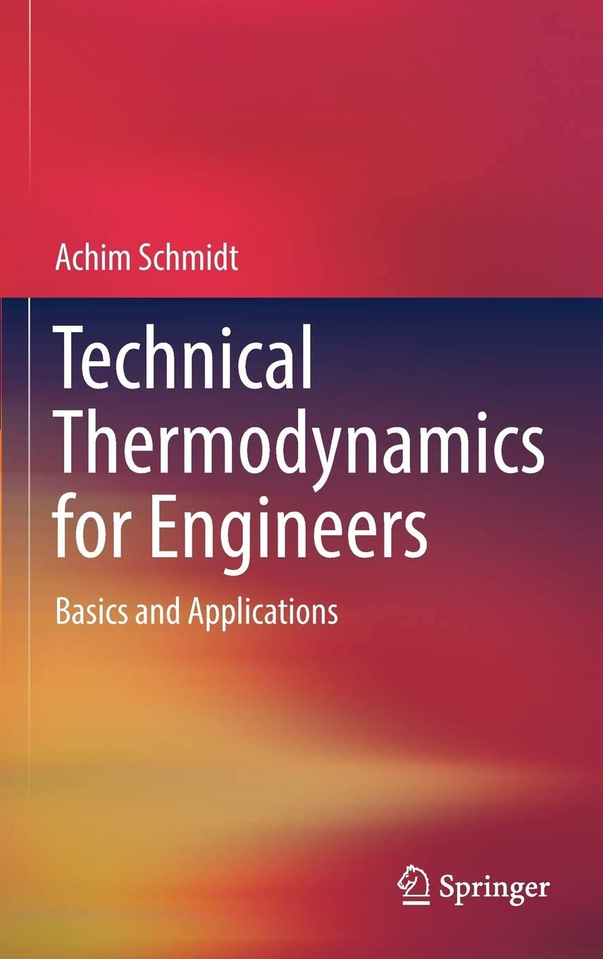 Technical Thermodynamics for Engineers : Basics and Applications